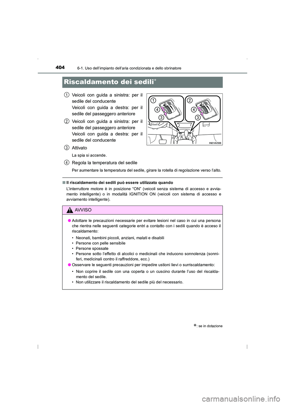 TOYOTA AVENSIS 2015 Manuale duso (in Italian) 4046-1. Uso dell’impianto dell’aria condizionata e dello sbrinatore
AVENSIS_OM_OM20C24L_(EL)
Riscaldamento dei sedili∗
Veicoli con guida a sinistra: per il
sedile del conducente
Veicoli con gui TOYOTA AVENSIS 2015 Manuale duso (in Italian) 4046-1. Uso dell’impianto dell’aria condizionata e dello sbrinatore
AVENSIS_OM_OM20C24L_(EL)
Riscaldamento dei sedili∗
Veicoli con guida a sinistra: per il
sedile del conducente
Veicoli con gui