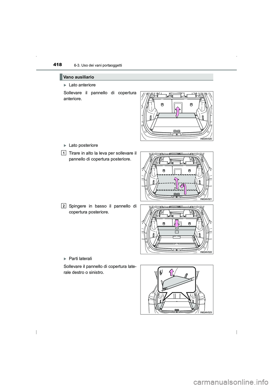 TOYOTA AVENSIS 2015  Manuale duso (in Italian) 4186-3. Uso dei vani portaoggetti
AVENSIS_OM_OM20C24L_(EL)
�XLato anteriore
Sollevare il pannello di copertura
anteriore.
�XLato posteriore
Tirare in alto la leva per sollevare il
pannello di copertur