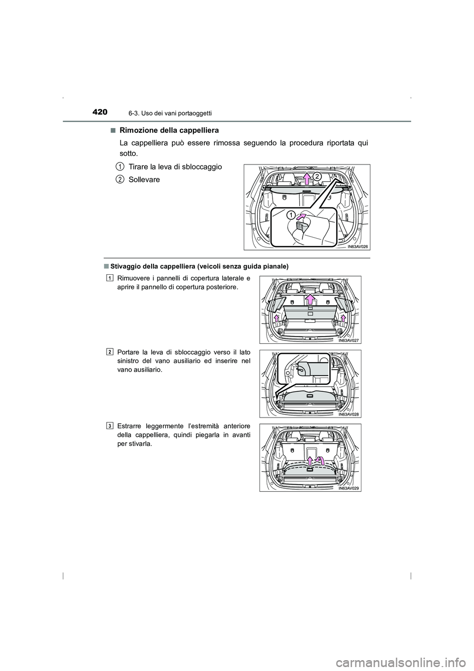 TOYOTA AVENSIS 2015  Manuale duso (in Italian) 4206-3. Uso dei vani portaoggetti
AVENSIS_OM_OM20C24L_(EL)■
Rimozione della cappelliera
La cappelliera può essere rimossa seguendo la procedura riportata qui
sotto.
Tirare la leva di sbloccaggio
So