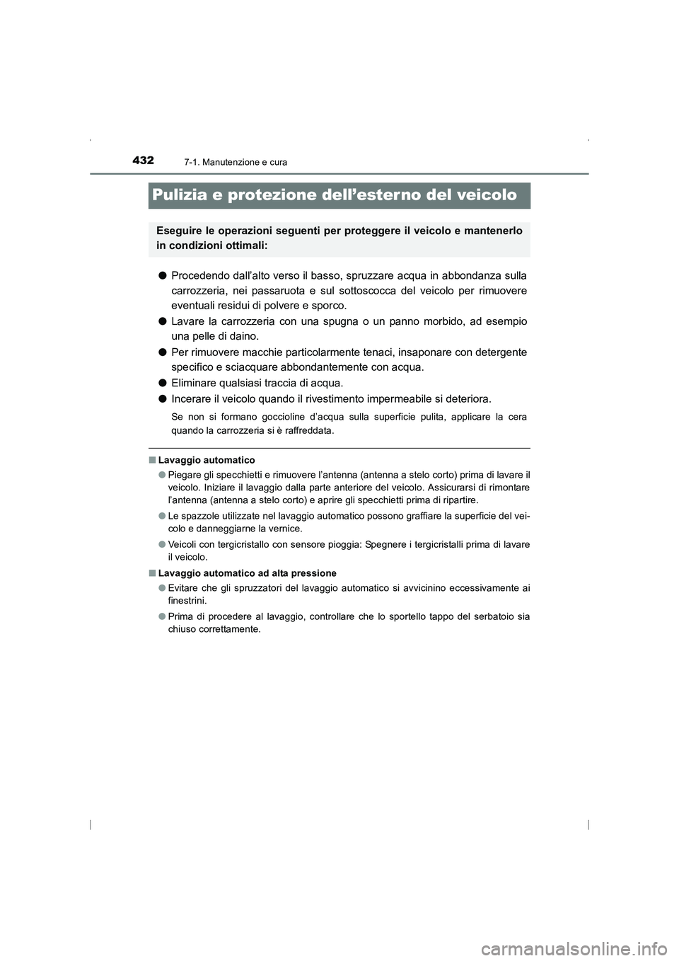 TOYOTA AVENSIS 2015 Manuale duso (in Italian) 4327-1. Manutenzione e cura
AVENSIS_OM_OM20C24L_(EL)
Pulizia e protezione dell’esterno del veicolo
●Procedendo dall’alto verso il basso, spruzzare acqua in abbondanza sulla
carrozzeria, nei pass TOYOTA AVENSIS 2015 Manuale duso (in Italian) 4327-1. Manutenzione e cura
AVENSIS_OM_OM20C24L_(EL)
Pulizia e protezione dell’esterno del veicolo
●Procedendo dall’alto verso il basso, spruzzare acqua in abbondanza sulla
carrozzeria, nei pass