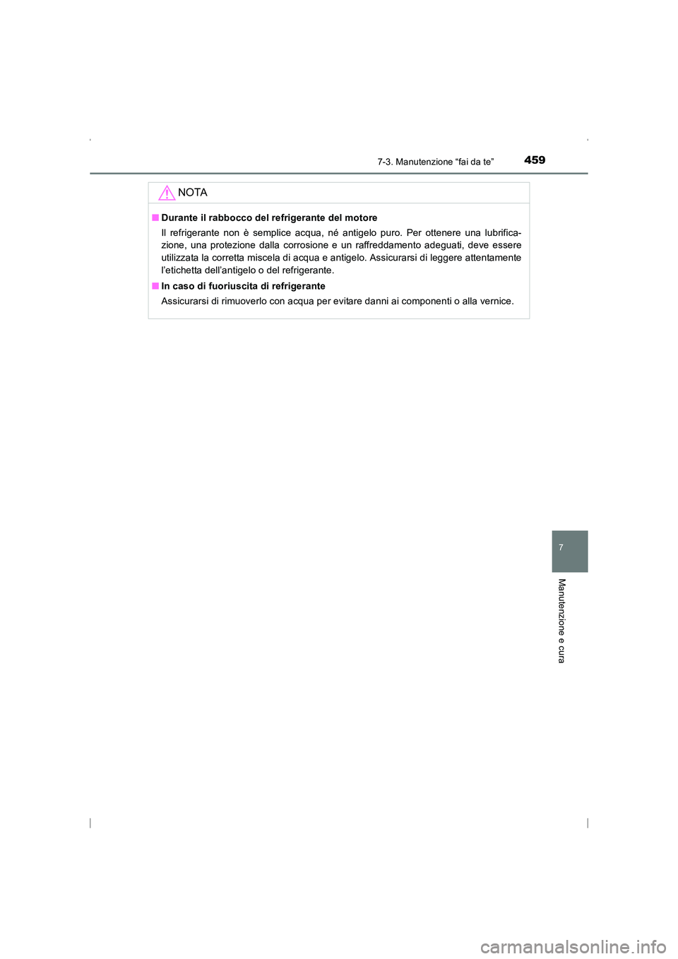 TOYOTA AVENSIS 2015 Manuale duso (in Italian) 4597-3. Manutenzione “fai da te”
AVENSIS_OM_OM20C24L_(EL)
7
Manutenzione e cura
NOTA
■Durante il rabbocco del refrigerante del motore
Il refrigerante non è semplice acqua, né antigelo puro. Pe TOYOTA AVENSIS 2015 Manuale duso (in Italian) 4597-3. Manutenzione “fai da te”
AVENSIS_OM_OM20C24L_(EL)
7
Manutenzione e cura
NOTA
■Durante il rabbocco del refrigerante del motore
Il refrigerante non è semplice acqua, né antigelo puro. Pe