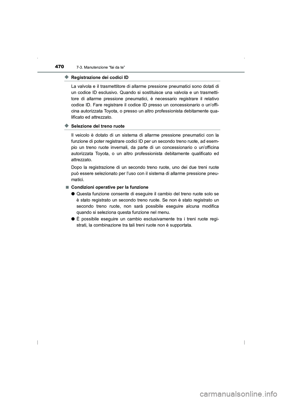 TOYOTA AVENSIS 2015  Manuale duso (in Italian) 4707-3. Manutenzione “fai da te”
AVENSIS_OM_OM20C24L_(EL)
◆Registrazione dei codici ID
La valvola e il trasmettitore di allarme pressione pneumatici sono dotati di
un codice ID esclusivo. Quando