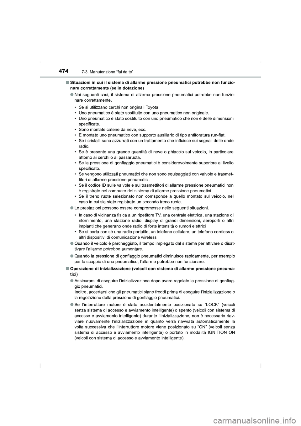 TOYOTA AVENSIS 2015  Manuale duso (in Italian) 4747-3. Manutenzione “fai da te”
AVENSIS_OM_OM20C24L_(EL)■
Situazioni in cui il sistema di allarme pressione pneumatici potrebbe non funzio-
nare correttamente (se in dotazione)
●Nei seguenti 