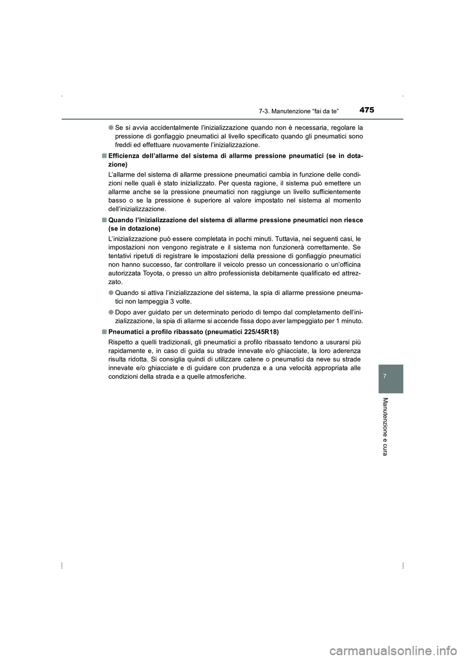TOYOTA AVENSIS 2015  Manuale duso (in Italian) 4757-3. Manutenzione “fai da te”
AVENSIS_OM_OM20C24L_(EL)
7
Manutenzione e cura
●Se si avvia accidentalmente l’inizializzazione quando non è necessaria, regolare la
pressione di gonfiaggio pn