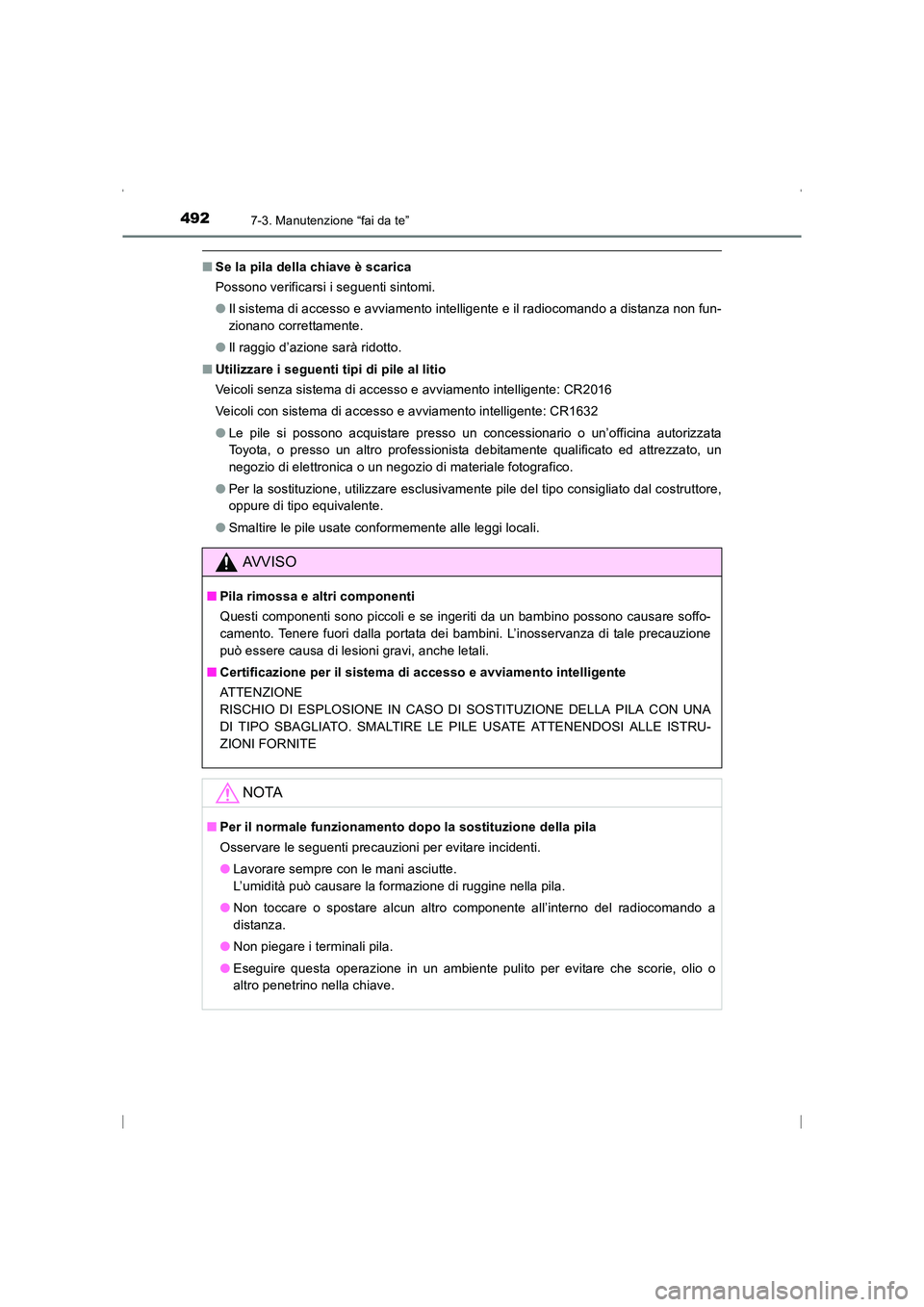 TOYOTA AVENSIS 2015  Manuale duso (in Italian) 4927-3. Manutenzione “fai da te”
AVENSIS_OM_OM20C24L_(EL)
■Se la pila della chiave è scarica
Possono verificarsi i seguenti sintomi.
●Il sistema di accesso e avviamento intelligente e il radi