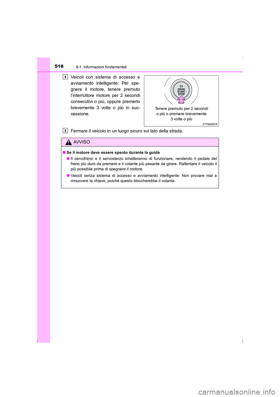 TOYOTA AVENSIS 2015 Manuale duso (in Italian) 5188-1. Informazioni fondamentali
AVENSIS_OM_OM20C24L_(EL)
Veicoli con sistema di accesso e
avviamento intelligente: Per spe-
gnere il motore, tenere premuto
l’interruttore motore per 2 secondi
cons TOYOTA AVENSIS 2015 Manuale duso (in Italian) 5188-1. Informazioni fondamentali
AVENSIS_OM_OM20C24L_(EL)
Veicoli con sistema di accesso e
avviamento intelligente: Per spe-
gnere il motore, tenere premuto
l’interruttore motore per 2 secondi
cons