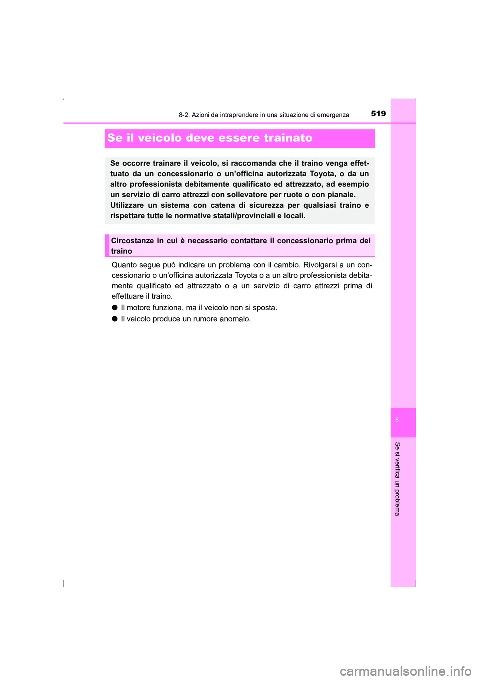 TOYOTA AVENSIS 2015 Manuale duso (in Italian) 5198-2. Azioni da intraprendere in una situazione di emergenza
AVENSIS_OM_OM20C24L_(EL)
8
Se si verifica un problema
Se il veicolo deve essere trainato
Quanto segue può indicare un problema con il ca TOYOTA AVENSIS 2015 Manuale duso (in Italian) 5198-2. Azioni da intraprendere in una situazione di emergenza
AVENSIS_OM_OM20C24L_(EL)
8
Se si verifica un problema
Se il veicolo deve essere trainato
Quanto segue può indicare un problema con il ca