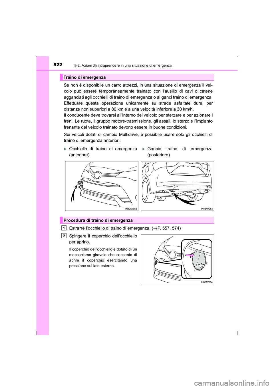 TOYOTA AVENSIS 2015  Manuale duso (in Italian) 5228-2. Azioni da intraprendere in una situazione di emergenza
AVENSIS_OM_OM20C24L_(EL)
Se non è disponibile un carro attrezzi, in una situazione di emergenza il vei-
colo può essere temporaneamente