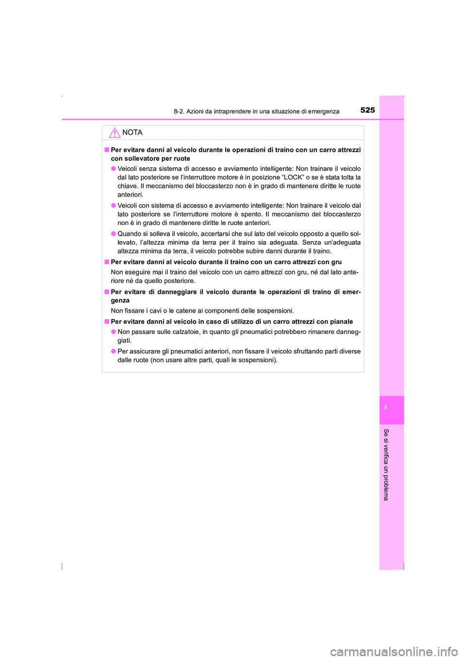 TOYOTA AVENSIS 2015  Manuale duso (in Italian) 5258-2. Azioni da intraprendere in una situazione di emergenza
AVENSIS_OM_OM20C24L_(EL)
8
Se si verifica un problema
NOTA
■Per evitare danni al veicolo durante le op erazioni di traino con un carro 