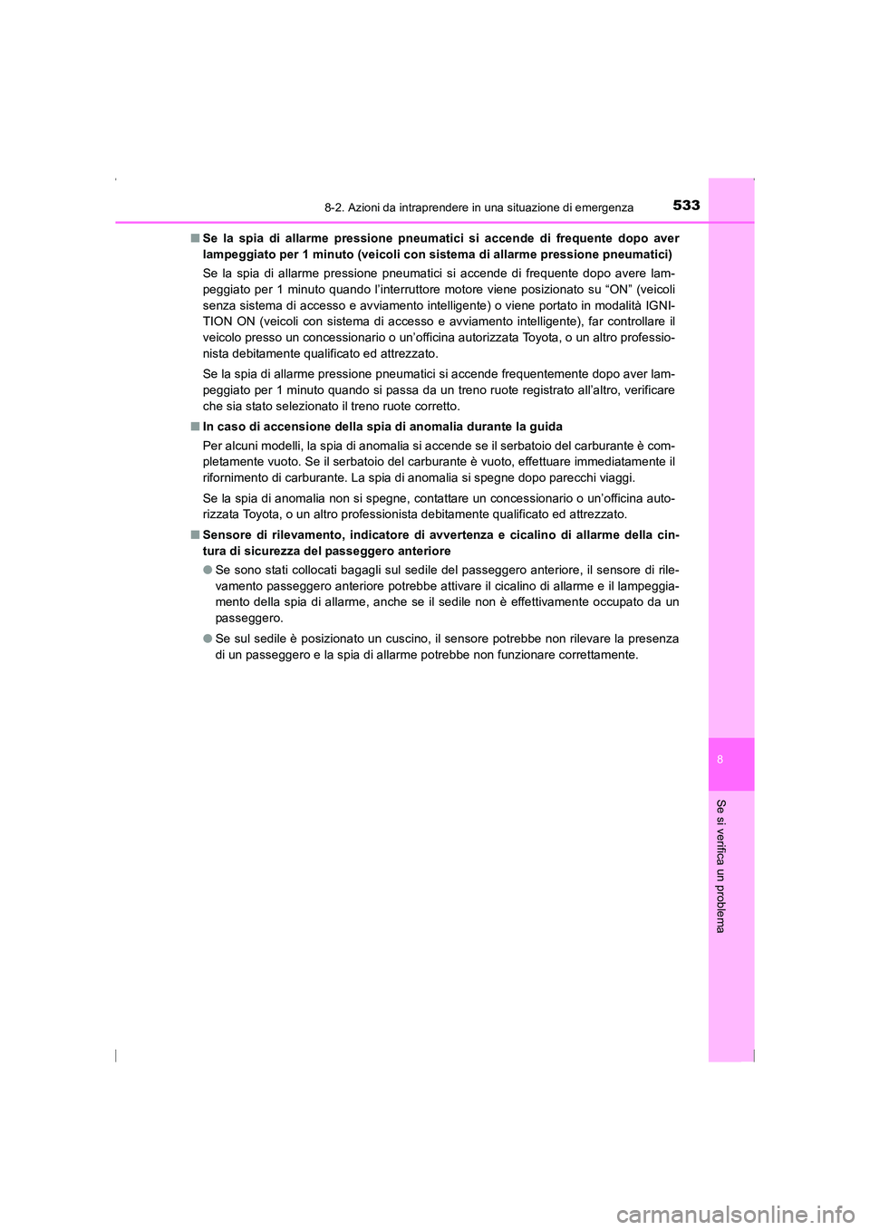 TOYOTA AVENSIS 2015 Manuale duso (in Italian) 5338-2. Azioni da intraprendere in una situazione di emergenza
AVENSIS_OM_OM20C24L_(EL)
8
Se si verifica un problema
■Se la spia di allarme pressione pneumatici si accende di frequente dopo aver
lam TOYOTA AVENSIS 2015 Manuale duso (in Italian) 5338-2. Azioni da intraprendere in una situazione di emergenza
AVENSIS_OM_OM20C24L_(EL)
8
Se si verifica un problema
■Se la spia di allarme pressione pneumatici si accende di frequente dopo aver
lam