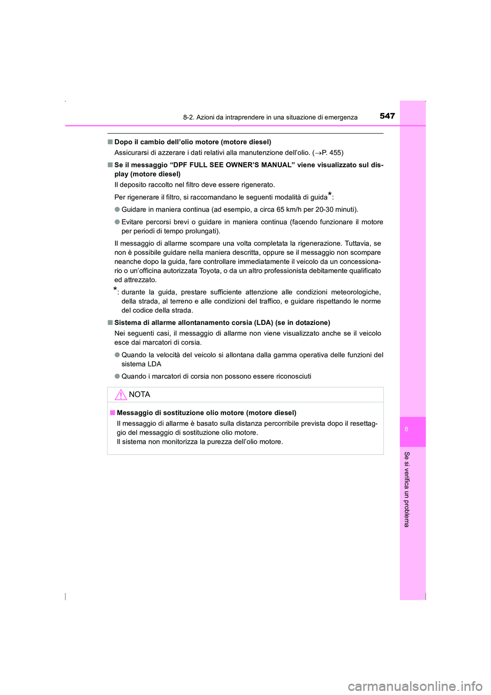 TOYOTA AVENSIS 2015 Manuale duso (in Italian) 5478-2. Azioni da intraprendere in una situazione di emergenza
AVENSIS_OM_OM20C24L_(EL)
8
Se si verifica un problema
■Dopo il cambio dell’olio motore (motore diesel)
Assicurarsi di azzerare i dati TOYOTA AVENSIS 2015 Manuale duso (in Italian) 5478-2. Azioni da intraprendere in una situazione di emergenza
AVENSIS_OM_OM20C24L_(EL)
8
Se si verifica un problema
■Dopo il cambio dell’olio motore (motore diesel)
Assicurarsi di azzerare i dati