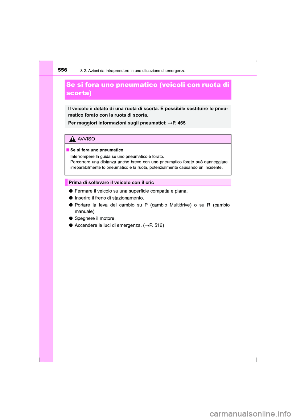 TOYOTA AVENSIS 2015  Manuale duso (in Italian) 5568-2. Azioni da intraprendere in una situazione di emergenza
AVENSIS_OM_OM20C24L_(EL)
Se si fora uno pneumatico (veicoli con ruota di 
scor ta)
●Fermare il veicolo su una superficie compatta e pia