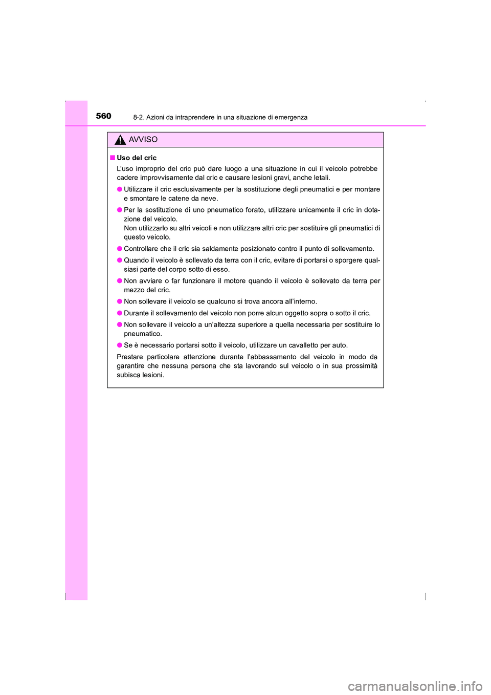 TOYOTA AVENSIS 2015  Manuale duso (in Italian) 5608-2. Azioni da intraprendere in una situazione di emergenza
AVENSIS_OM_OM20C24L_(EL)
AVVISO
■Uso del cric
L’uso improprio del cric può dare luogo a una situazione in cui il veicolo potrebbe
ca