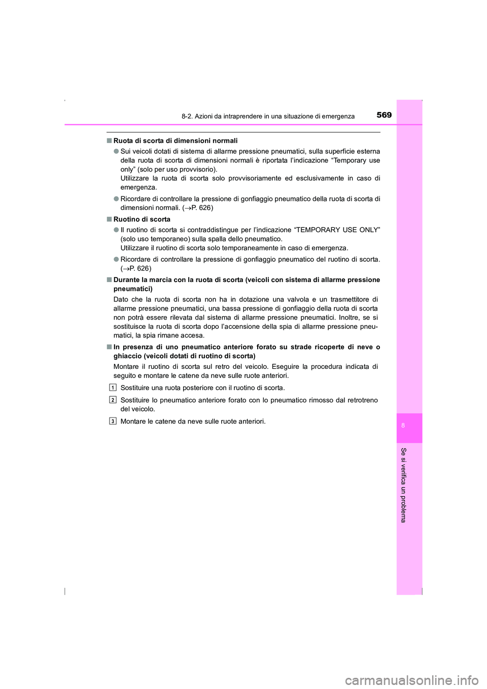 TOYOTA AVENSIS 2015  Manuale duso (in Italian) 5698-2. Azioni da intraprendere in una situazione di emergenza
AVENSIS_OM_OM20C24L_(EL)
8
Se si verifica un problema
■Ruota di scorta di dimensioni normali
●Sui veicoli dotati di sistema di allarm