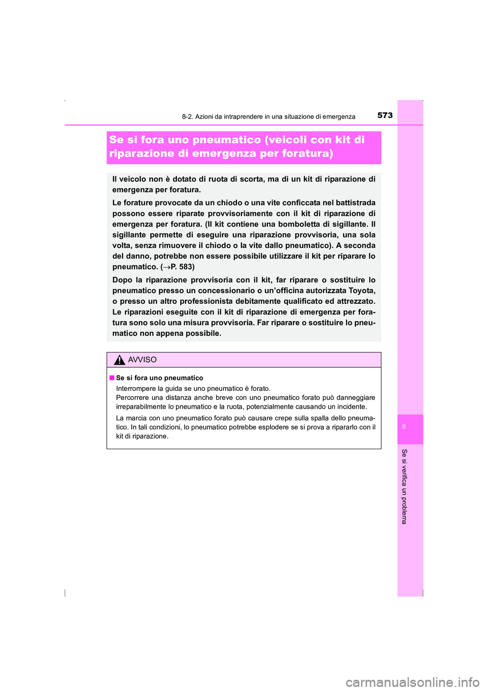 TOYOTA AVENSIS 2015  Manuale duso (in Italian) 5738-2. Azioni da intraprendere in una situazione di emergenza
AVENSIS_OM_OM20C24L_(EL)
8
Se si verifica un problema
Se si fora uno pneumatico (veicoli con kit di 
riparazione di emergenza per foratur
