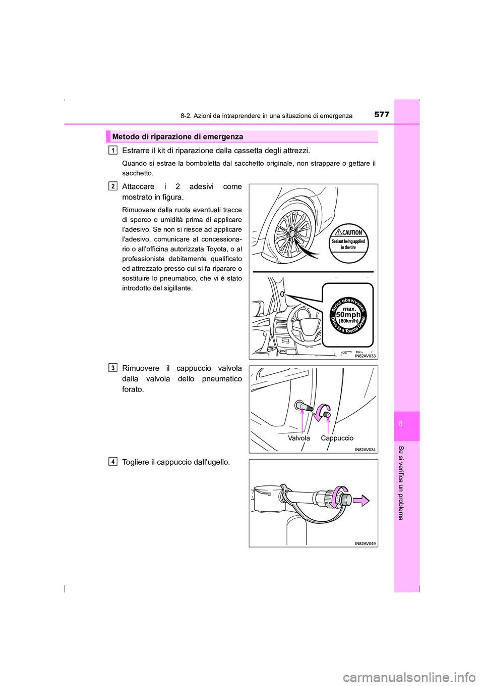 TOYOTA AVENSIS 2015  Manuale duso (in Italian) 5778-2. Azioni da intraprendere in una situazione di emergenza
AVENSIS_OM_OM20C24L_(EL)
8
Se si verifica un problema
Estrarre il kit di riparazione dalla cassetta degli attrezzi.
Quando si estrae la b