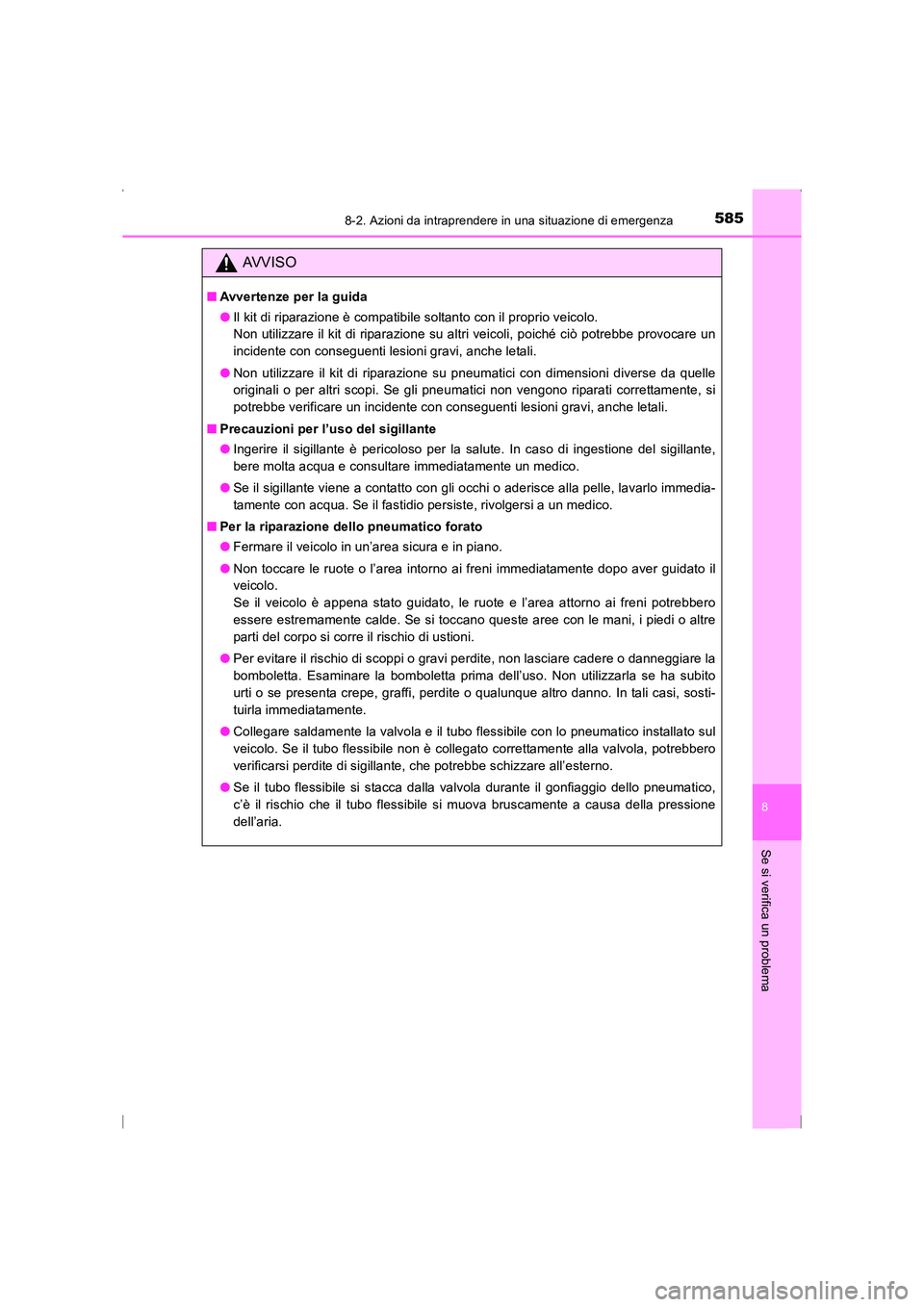 TOYOTA AVENSIS 2015  Manuale duso (in Italian) 5858-2. Azioni da intraprendere in una situazione di emergenza
AVENSIS_OM_OM20C24L_(EL)
8
Se si verifica un problema
AVVISO
■Avvertenze per la guida
●Il kit di riparazione è compatibile soltanto 