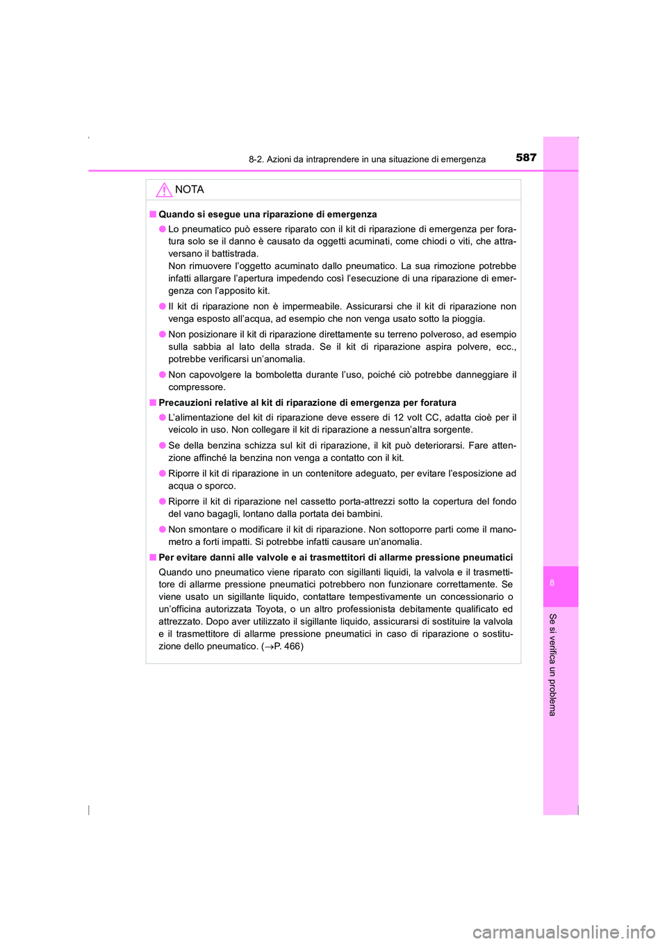 TOYOTA AVENSIS 2015  Manuale duso (in Italian) 5878-2. Azioni da intraprendere in una situazione di emergenza
AVENSIS_OM_OM20C24L_(EL)
8
Se si verifica un problema
NOTA
■Quando si esegue una riparazione di emergenza
●Lo pneumatico può essere 