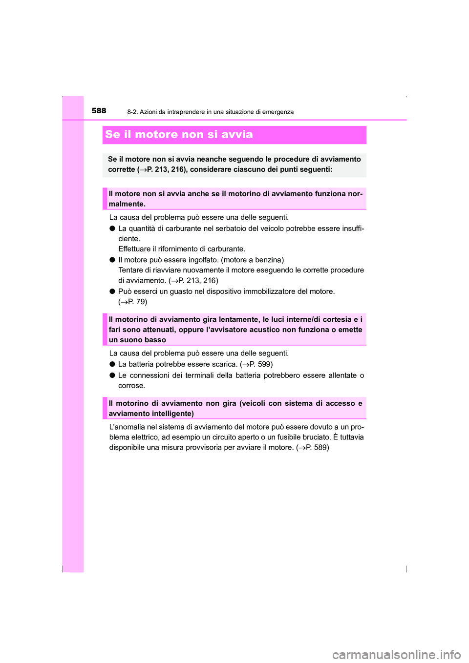 TOYOTA AVENSIS 2015  Manuale duso (in Italian) 5888-2. Azioni da intraprendere in una situazione di emergenza
AVENSIS_OM_OM20C24L_(EL)
Se il motore non si avvia
La causa del problema può essere una delle seguenti.
●La quantità di carburante ne