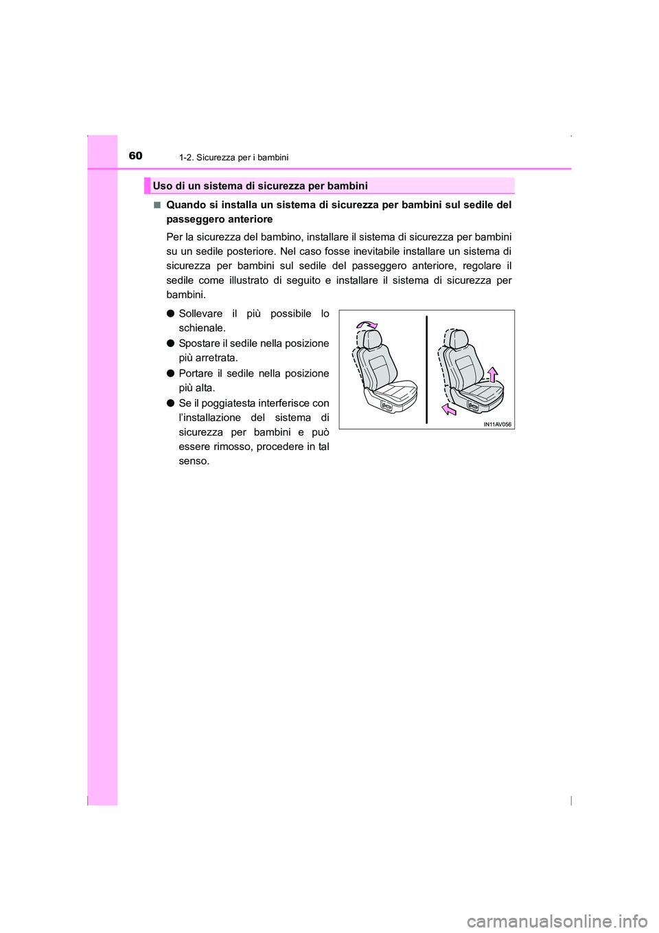 TOYOTA AVENSIS 2015  Manuale duso (in Italian) 601-2. Sicurezza per i bambini
AVENSIS_OM_OM20C24L_(EL)■
Quando si installa un sistema di sicurezza per bambini sul sedile del
passeggero anteriore
Per la sicurezza del bambino, installare il sistem