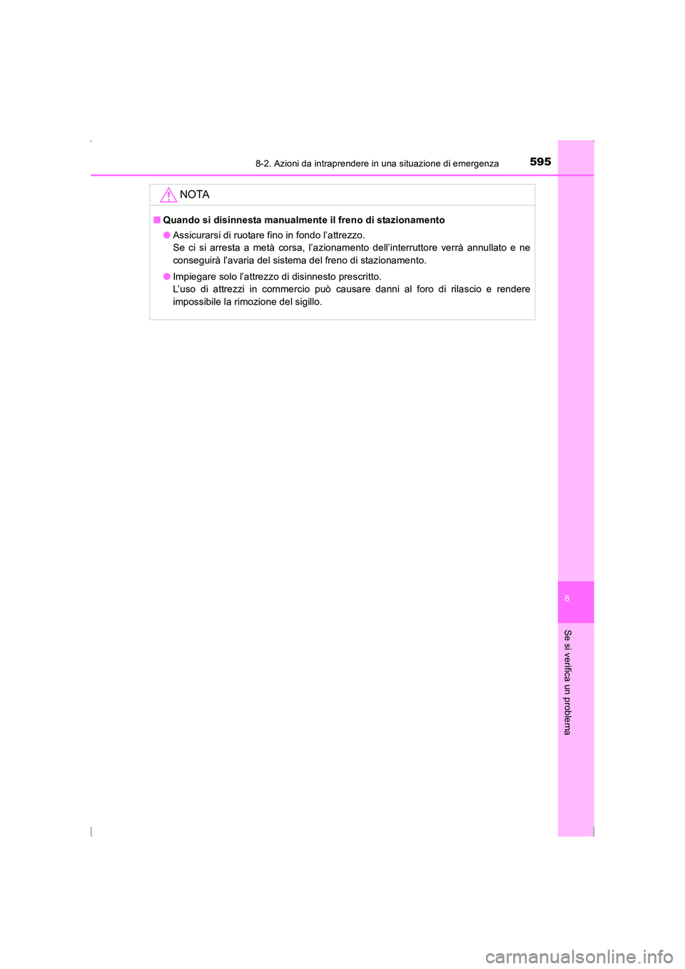 TOYOTA AVENSIS 2015 Manuale duso (in Italian) 5958-2. Azioni da intraprendere in una situazione di emergenza
AVENSIS_OM_OM20C24L_(EL)
8
Se si verifica un problema
NOTA
■Quando si disinnesta manualment e il freno di stazionamento
● Assicurarsi TOYOTA AVENSIS 2015 Manuale duso (in Italian) 5958-2. Azioni da intraprendere in una situazione di emergenza
AVENSIS_OM_OM20C24L_(EL)
8
Se si verifica un problema
NOTA
■Quando si disinnesta manualment e il freno di stazionamento
● Assicurarsi