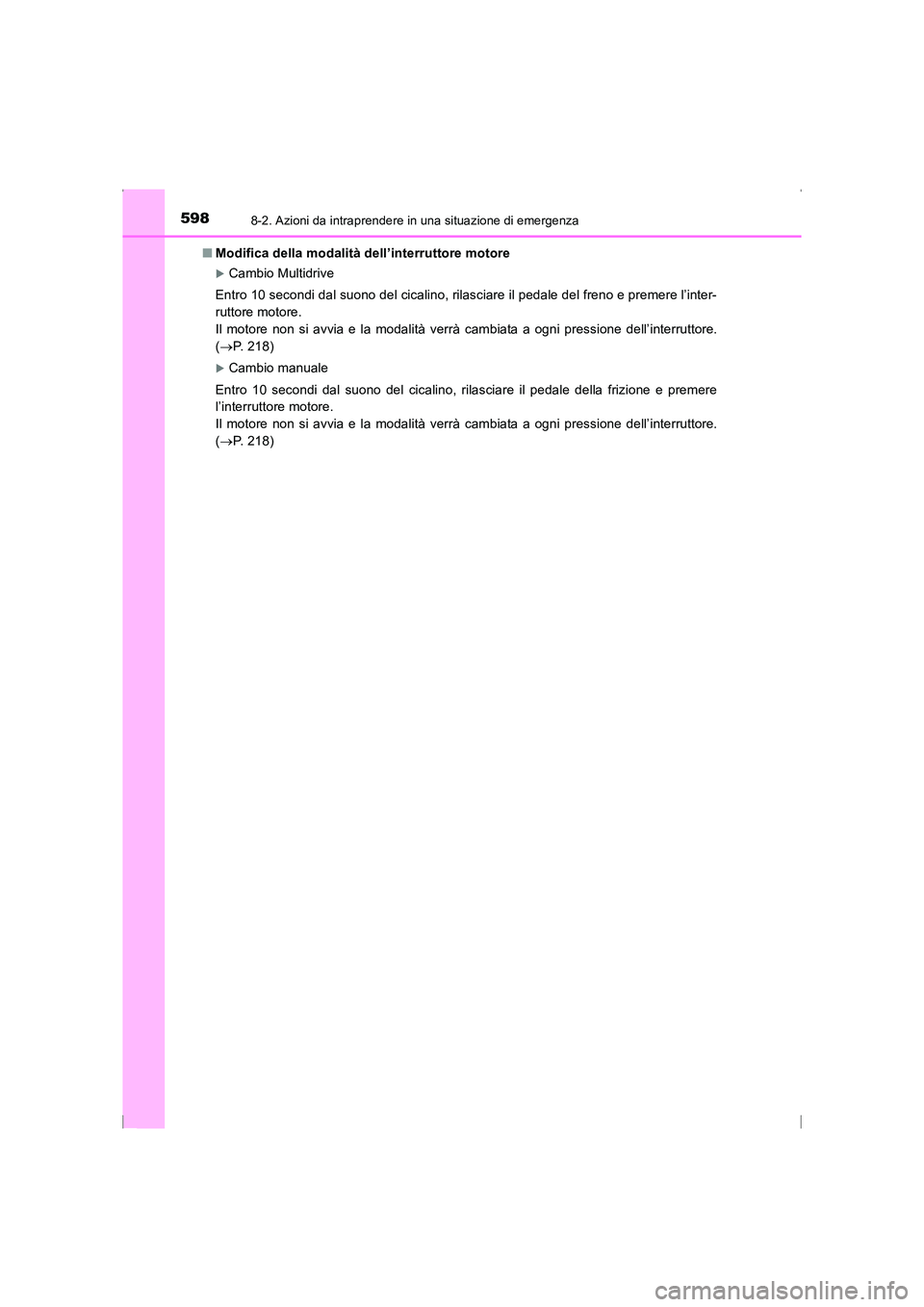 TOYOTA AVENSIS 2015  Manuale duso (in Italian) 5988-2. Azioni da intraprendere in una situazione di emergenza
AVENSIS_OM_OM20C24L_(EL)■
Modifica della modalità dell’interruttore motore
�XCambio Multidrive
Entro 10 secondi dal suono del cicali