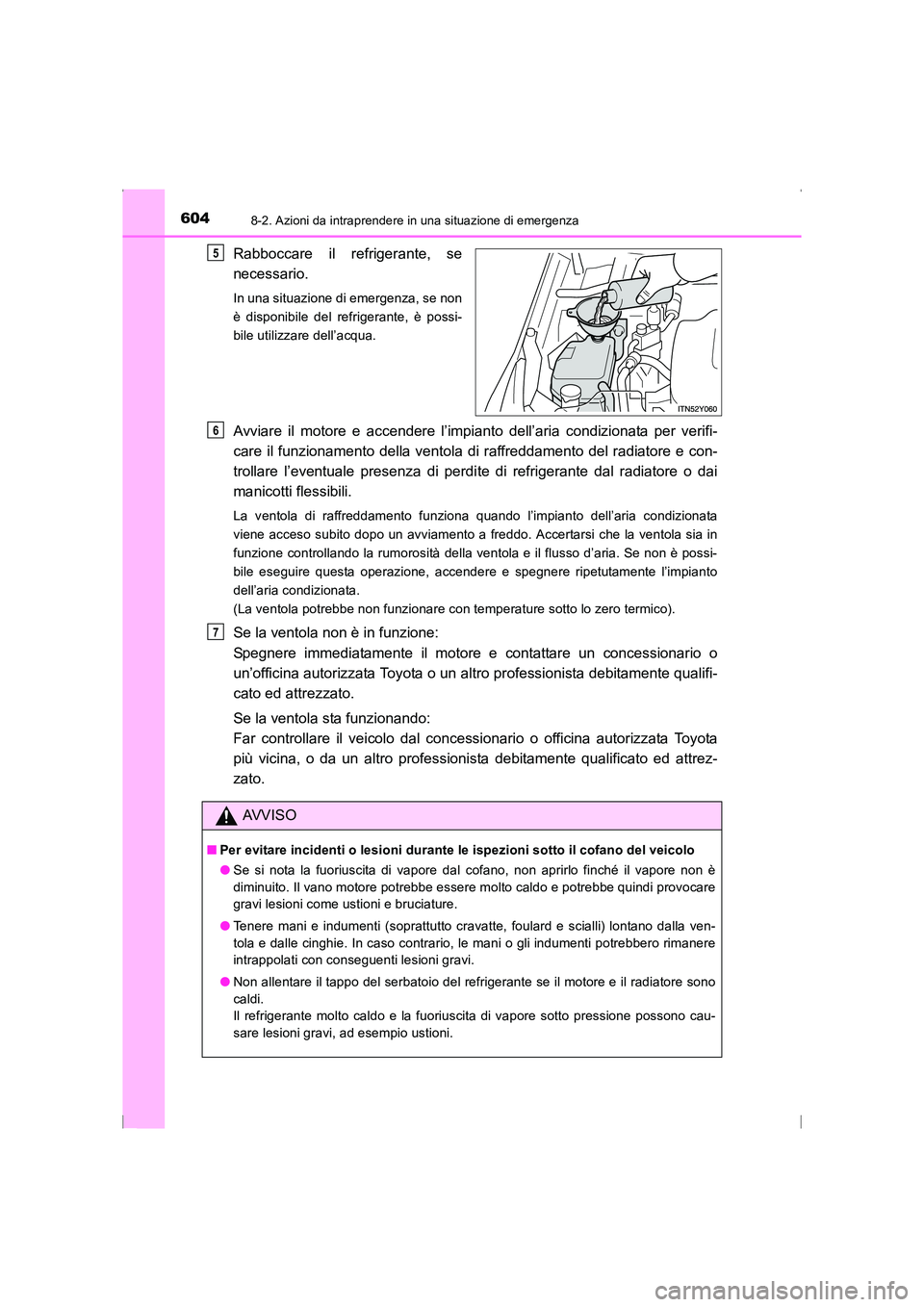 TOYOTA AVENSIS 2015  Manuale duso (in Italian) 6048-2. Azioni da intraprendere in una situazione di emergenza
AVENSIS_OM_OM20C24L_(EL)
Rabboccare il refrigerante, se
necessario.
In una situazione di emergenza, se non
è disponibile del refrigerant