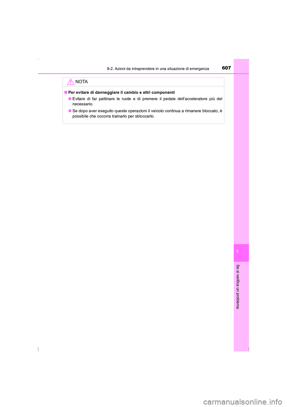 TOYOTA AVENSIS 2015  Manuale duso (in Italian) 6078-2. Azioni da intraprendere in una situazione di emergenza
AVENSIS_OM_OM20C24L_(EL)
8
Se si verifica un problema
NOTA
■Per evitare di danneggiare il cambio e altri componenti
●Evitare di far p