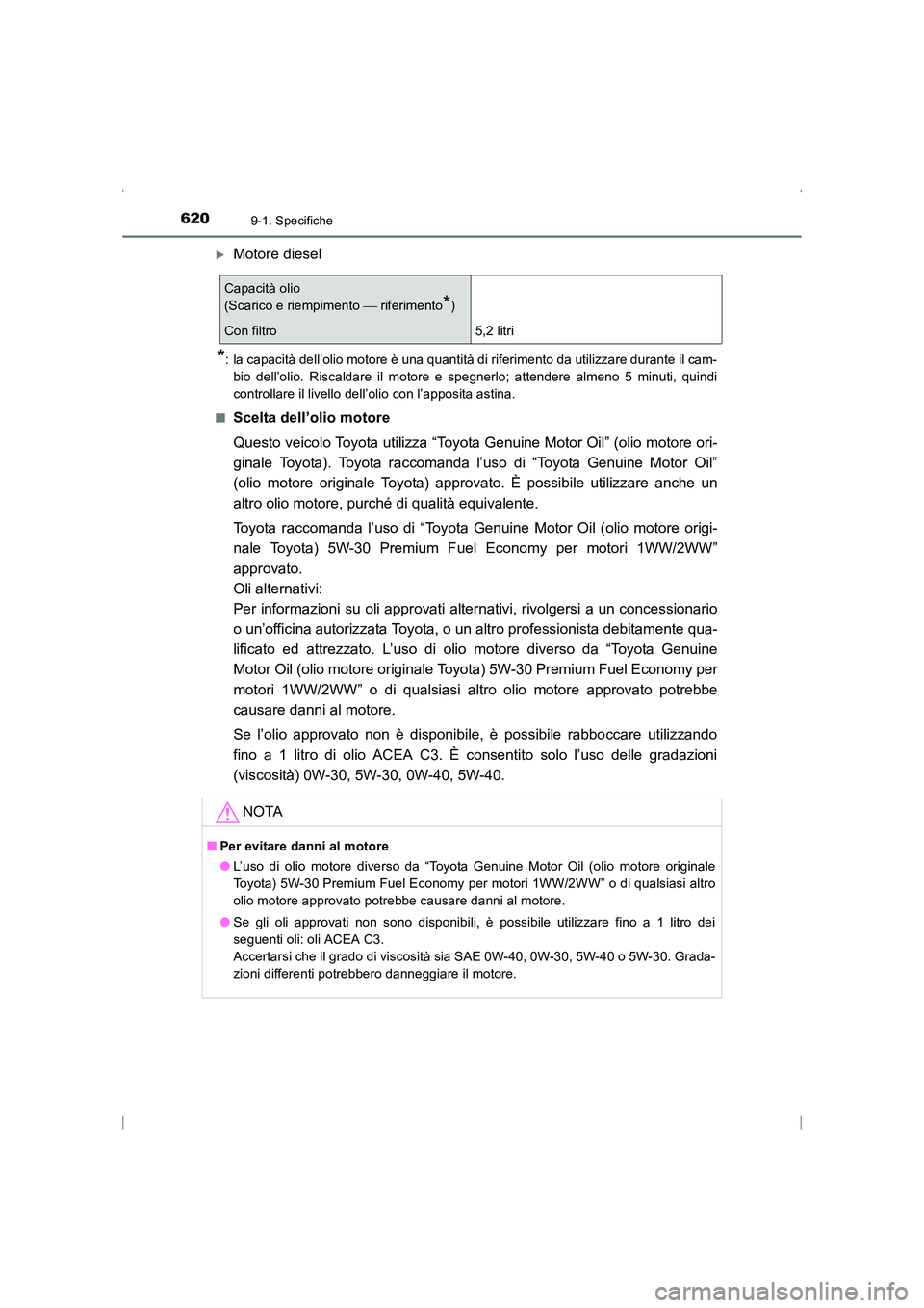 TOYOTA AVENSIS 2015  Manuale duso (in Italian) 6209-1. Specifiche
AVENSIS_OM_OM20C24L_(EL)
�XMotore diesel
*: la capacità dell’olio motore è una quantità di riferimento da utilizzare durante il cam-bio dell’olio. Riscaldare il motore e speg