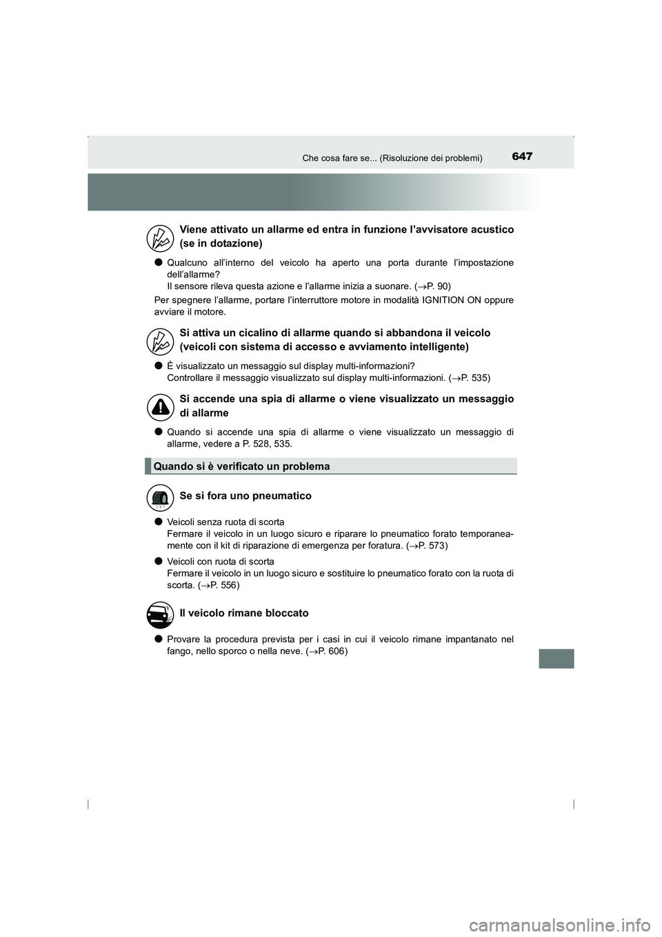 TOYOTA AVENSIS 2015  Manuale duso (in Italian) 647Che cosa fare se... (Risoluzione dei problemi)
AVENSIS_OM_OM20C24L_(EL)
●Qualcuno all’interno del veicolo ha aperto una porta durante l’impostazione
dell’allarme? 
Il sensore rileva questa 