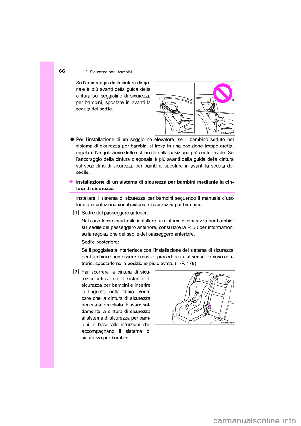 TOYOTA AVENSIS 2015 Manuale duso (in Italian) 661-2. Sicurezza per i bambini
AVENSIS_OM_OM20C24L_(EL)
Se l’ancoraggio della cintura diago-
nale è più avanti della guida della
cintura sul seggiolino di sicurezza
per bambini, spostare in avanti TOYOTA AVENSIS 2015 Manuale duso (in Italian) 661-2. Sicurezza per i bambini
AVENSIS_OM_OM20C24L_(EL)
Se l’ancoraggio della cintura diago-
nale è più avanti della guida della
cintura sul seggiolino di sicurezza
per bambini, spostare in avanti