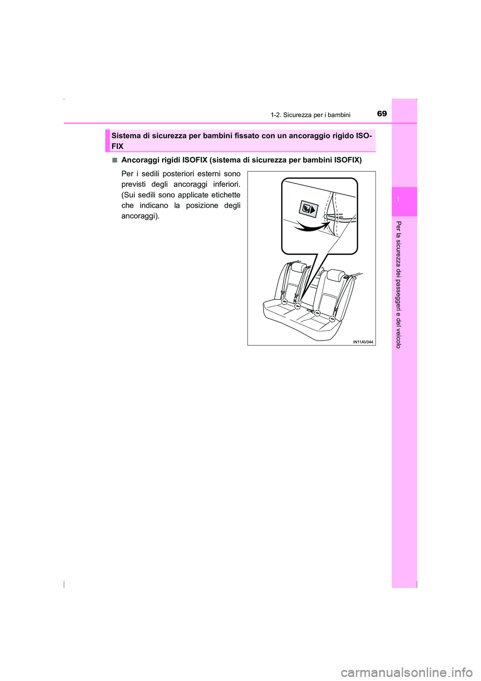 TOYOTA AVENSIS 2015 Manuale duso (in Italian) 691-2. Sicurezza per i bambini
1
AVENSIS_OM_OM20C24L_(EL)
Per la sicurezza dei passeggeri e del veicolo
■Ancoraggi rigidi ISOFIX (sistema di sicurezza per bambini ISOFIX)
Per i sedili posteriori est TOYOTA AVENSIS 2015 Manuale duso (in Italian) 691-2. Sicurezza per i bambini
1
AVENSIS_OM_OM20C24L_(EL)
Per la sicurezza dei passeggeri e del veicolo
■Ancoraggi rigidi ISOFIX (sistema di sicurezza per bambini ISOFIX)
Per i sedili posteriori est