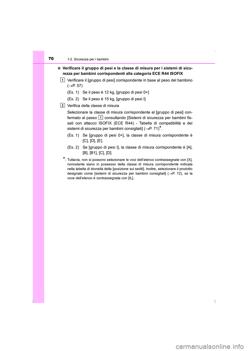 TOYOTA AVENSIS 2015 Manuale duso (in Italian) 701-2. Sicurezza per i bambini
AVENSIS_OM_OM20C24L_(EL)■
Verificare il gruppo di pesi e la classe di misura per i sistemi di sicu-
rezza per bambini corrispondenti alla categoria ECE R44 ISOFIX
Veri TOYOTA AVENSIS 2015 Manuale duso (in Italian) 701-2. Sicurezza per i bambini
AVENSIS_OM_OM20C24L_(EL)■
Verificare il gruppo di pesi e la classe di misura per i sistemi di sicu-
rezza per bambini corrispondenti alla categoria ECE R44 ISOFIX
Veri