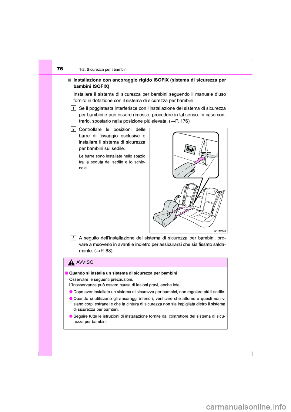 TOYOTA AVENSIS 2015 Manuale duso (in Italian) 761-2. Sicurezza per i bambini
AVENSIS_OM_OM20C24L_(EL)■
Installazione con ancoraggio rigido ISOFIX (sistema di sicurezza per
bambini ISOFIX)
Installare il sistema di sicurezza per bambini seguendo TOYOTA AVENSIS 2015 Manuale duso (in Italian) 761-2. Sicurezza per i bambini
AVENSIS_OM_OM20C24L_(EL)■
Installazione con ancoraggio rigido ISOFIX (sistema di sicurezza per
bambini ISOFIX)
Installare il sistema di sicurezza per bambini seguendo