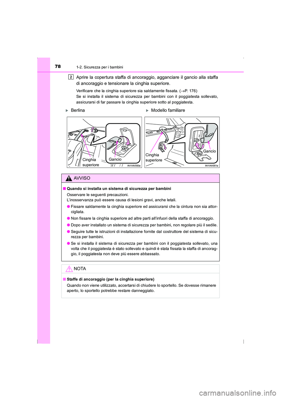 TOYOTA AVENSIS 2015 Manuale duso (in Italian) 781-2. Sicurezza per i bambini
AVENSIS_OM_OM20C24L_(EL)
Aprire la copertura staffa di ancoraggio, agganciare il gancio alla staffa
di ancoraggio e tensionare la cinghia superiore.
Verificare che la ci TOYOTA AVENSIS 2015 Manuale duso (in Italian) 781-2. Sicurezza per i bambini
AVENSIS_OM_OM20C24L_(EL)
Aprire la copertura staffa di ancoraggio, agganciare il gancio alla staffa
di ancoraggio e tensionare la cinghia superiore.
Verificare che la ci