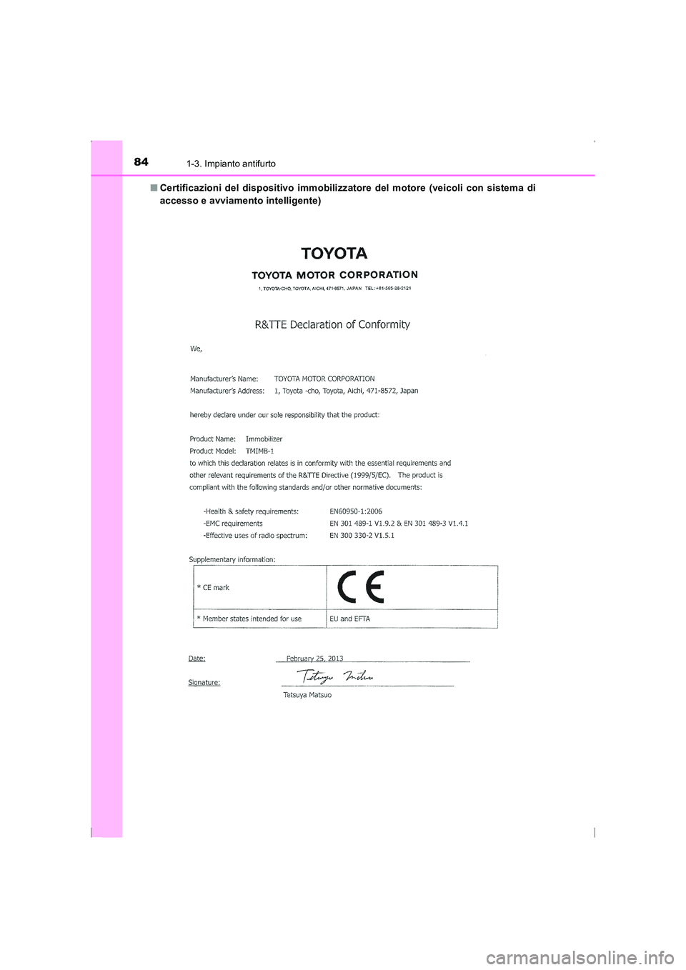 TOYOTA AVENSIS 2015  Manuale duso (in Italian) 841-3. Impianto antifurto
AVENSIS_OM_OM20C24L_(EL)■
Certificazioni del dispositivo immobilizz atore del motore (veicoli con sistema di
accesso e avviamento intelligente)
AVENSIS_OM_OM20C24L_(EL).boo
