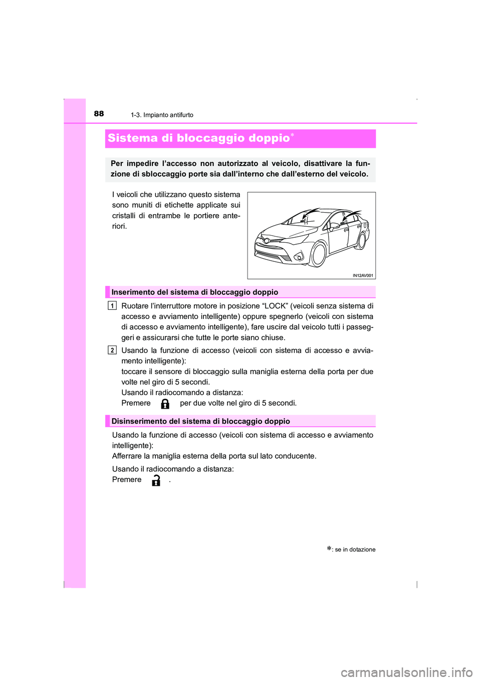TOYOTA AVENSIS 2015 Manuale duso (in Italian) 881-3. Impianto antifurto
AVENSIS_OM_OM20C24L_(EL)
Sistema di bloccaggio doppio∗
I veicoli che utilizzano questo sistema
sono muniti di etichette applicate sui
cristalli di entrambe le portiere ante TOYOTA AVENSIS 2015 Manuale duso (in Italian) 881-3. Impianto antifurto
AVENSIS_OM_OM20C24L_(EL)
Sistema di bloccaggio doppio∗
I veicoli che utilizzano questo sistema
sono muniti di etichette applicate sui
cristalli di entrambe le portiere ante