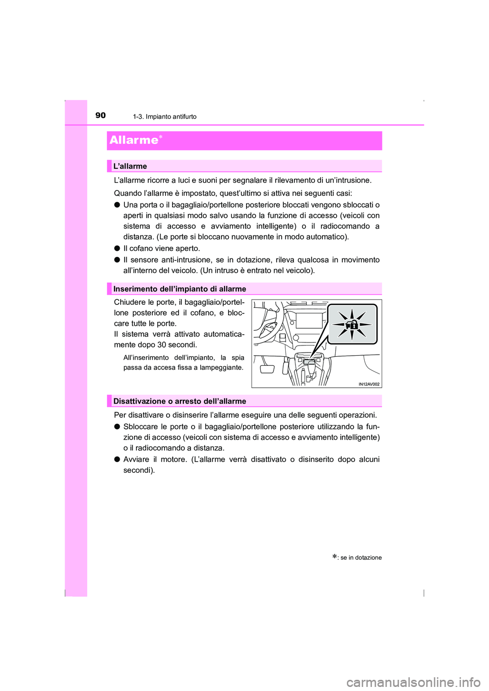 TOYOTA AVENSIS 2015 Manuale duso (in Italian) 901-3. Impianto antifurto
AVENSIS_OM_OM20C24L_(EL)
Allarme∗
L’allarme ricorre a luci e suoni per segnalare il rilevamento di un’intrusione.
Quando l’allarme è impostato, quest’ultimo si att TOYOTA AVENSIS 2015 Manuale duso (in Italian) 901-3. Impianto antifurto
AVENSIS_OM_OM20C24L_(EL)
Allarme∗
L’allarme ricorre a luci e suoni per segnalare il rilevamento di un’intrusione.
Quando l’allarme è impostato, quest’ultimo si att