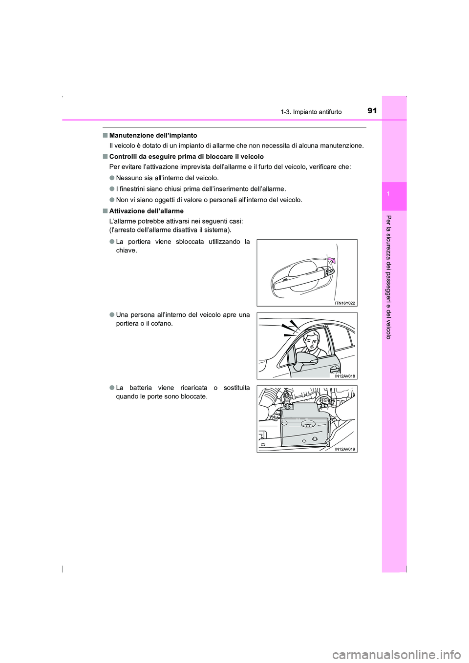 TOYOTA AVENSIS 2015  Manuale duso (in Italian) 911-3. Impianto antifurto
1
AVENSIS_OM_OM20C24L_(EL)
Per la sicurezza dei passeggeri e del veicolo
■Manutenzione dell’impianto
Il veicolo è dotato di un impianto di allarme che non necessita di a