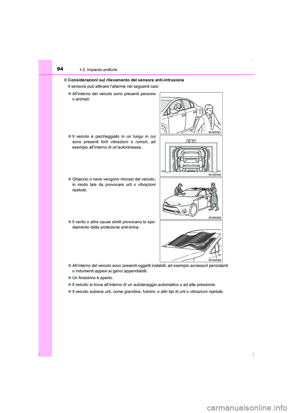 TOYOTA AVENSIS 2015  Manuale duso (in Italian) 941-3. Impianto antifurto
AVENSIS_OM_OM20C24L_(EL)■
Considerazioni sul rilevamento del sensore anti-intrusione
Il sensore può attivare l’allarme nei seguenti casi:
●All’interno del veicolo so