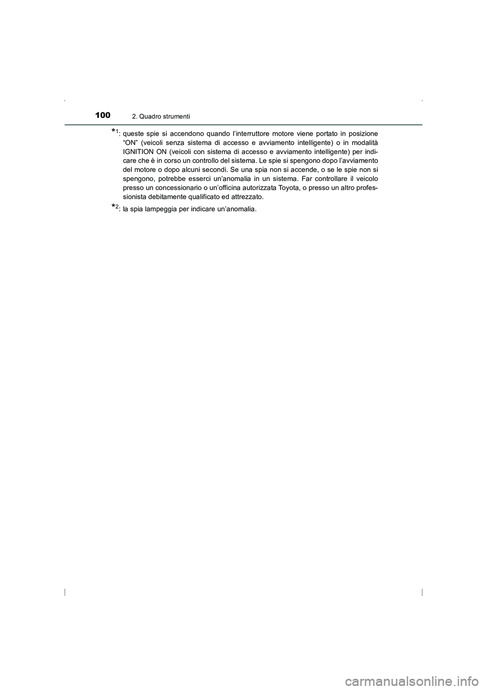 TOYOTA AVENSIS 2015  Manuale duso (in Italian) 1002. Quadro strumenti
AVENSIS_OM_OM20C24L_(EL)
*1: queste spie si accendono quando l’interruttore motore viene portato in posizione“ON” (veicoli senza sistema di accesso e avviamento intelligen