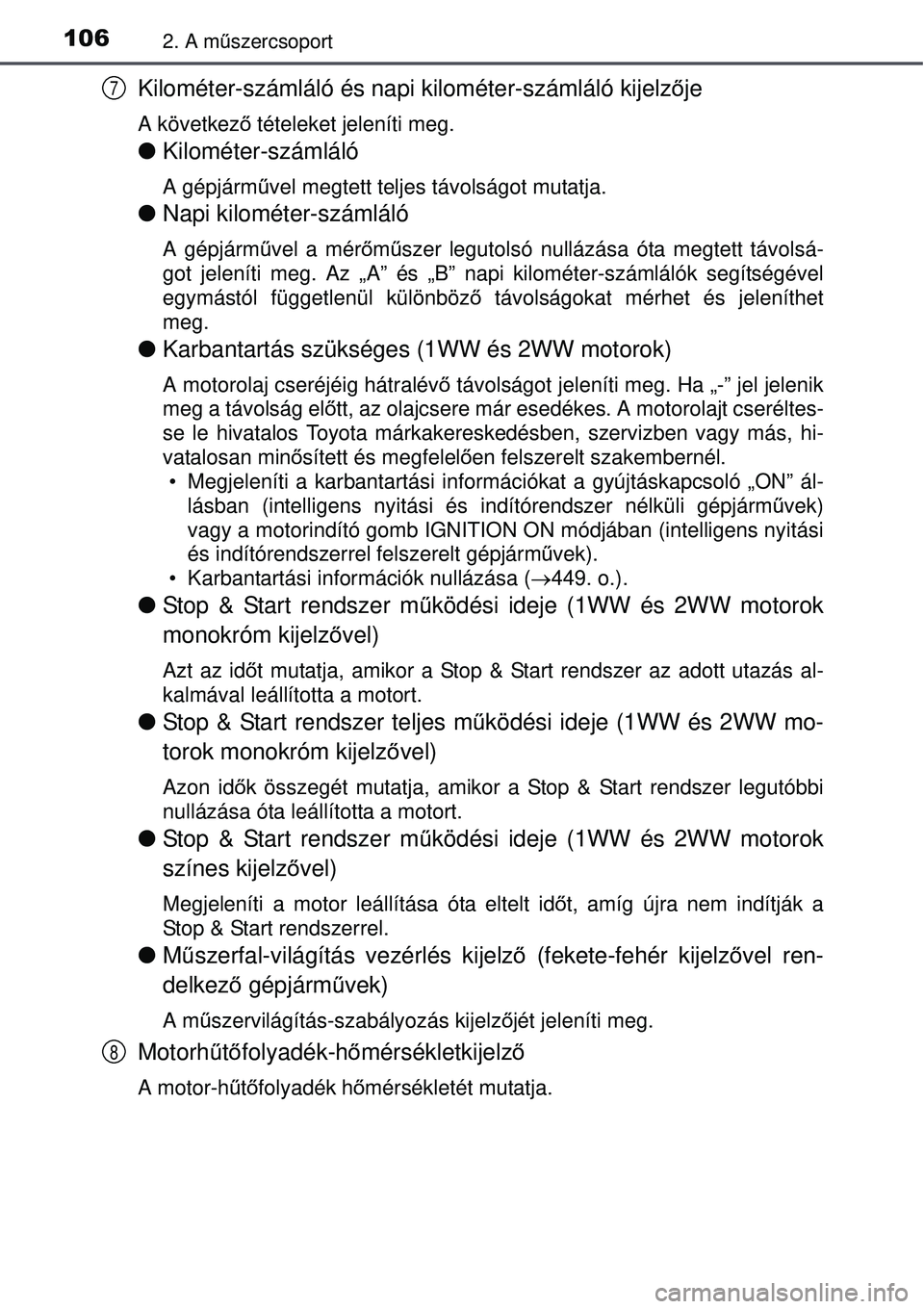 TOYOTA AVENSIS 2015  Kezelési útmutató (in Hungarian) 1062. A műszercsoport
Kilométer-számláló és napi kilométer-számláló\
 kijelz ője
A következ ő tételeket jeleníti meg.
 Kilométer-számláló
A gépjárm űvel megtett teljes távols