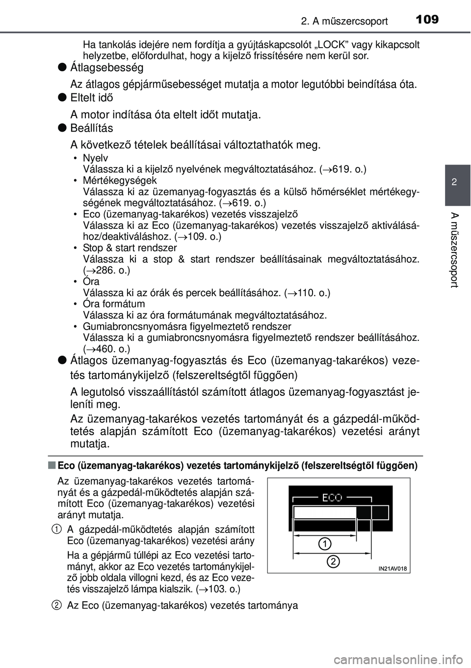 TOYOTA AVENSIS 2015  Kezelési útmutató (in Hungarian) 1092. A műszercsoport
2
A m űszercsoport
Ha tankolás idejére nem fordítja a gy újtáskapcsolót „LOCK” vagy kikapcsolt
helyzetbe, el őfordulhat, hogy a kijelz ő frissítésére nem kerül 