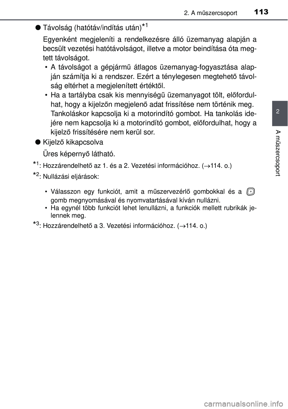 TOYOTA AVENSIS 2015 Kezelési útmutató (in Hungarian) 1132. A műszercsoport
2
A m űszercsoport
Távolság (hatótáv/indítás után)*1
Egyenként megjeleníti a rendelkezésre álló üzemanyag a\
lapján a
becsült vezetési hatótávolságot, i TOYOTA AVENSIS 2015 Kezelési útmutató (in Hungarian) 1132. A műszercsoport
2
A m űszercsoport
Távolság (hatótáv/indítás után)*1
Egyenként megjeleníti a rendelkezésre álló üzemanyag a\
lapján a
becsült vezetési hatótávolságot, i