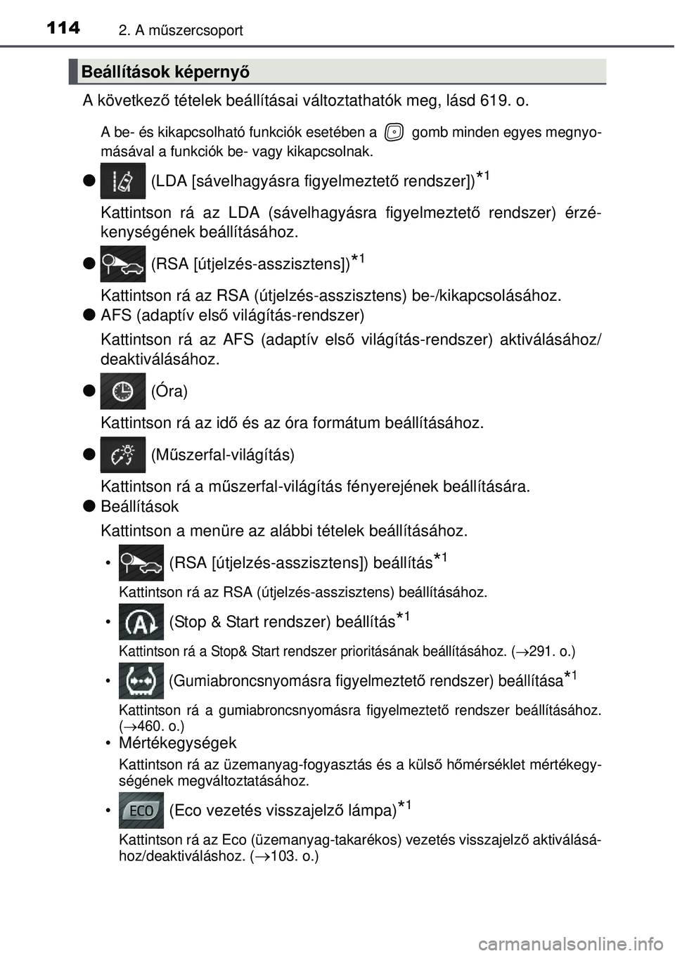TOYOTA AVENSIS 2015 Kezelési útmutató (in Hungarian) 1142. A műszercsoport
A következ ő tételek beállításai változta thatók meg, lásd 619. o.
A be- és kikapcsolható funkciók eset ében a gomb minden egyes megnyo-
másával a funkciók be- TOYOTA AVENSIS 2015 Kezelési útmutató (in Hungarian) 1142. A műszercsoport
A következ ő tételek beállításai változta thatók meg, lásd 619. o.
A be- és kikapcsolható funkciók eset ében a gomb minden egyes megnyo-
másával a funkciók be-