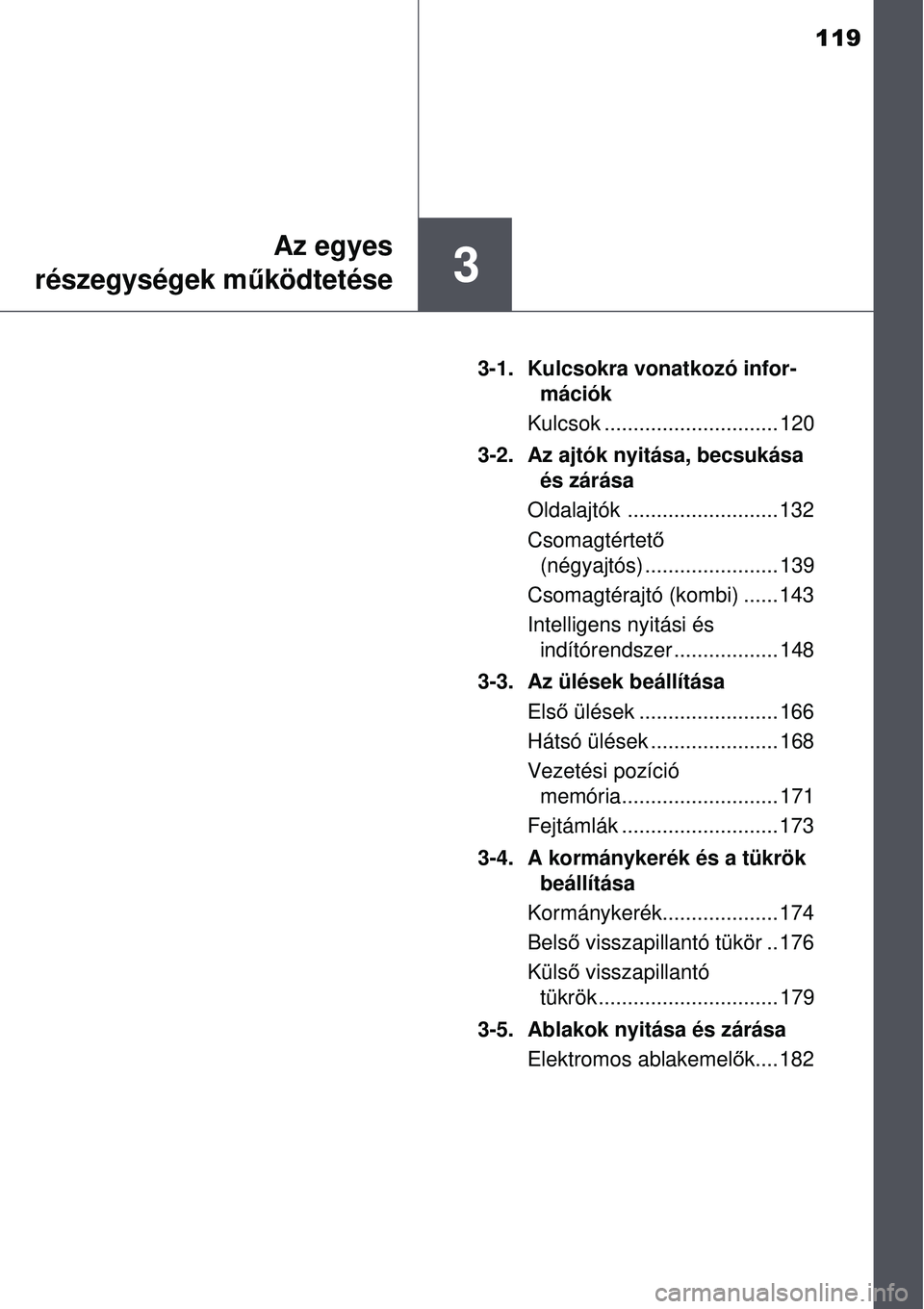 TOYOTA AVENSIS 2015 Kezelési útmutató (in Hungarian) 119
3
Az egyes
részegységek m űködtetése
3-1. Kulcsokra vonatkozó infor-
mációk
Kulcsok .............................. 120
3-2. Az ajtók nyitása, becsukása és zárása
Oldalajtók ....... TOYOTA AVENSIS 2015 Kezelési útmutató (in Hungarian) 119
3
Az egyes
részegységek m űködtetése
3-1. Kulcsokra vonatkozó infor-
mációk
Kulcsok .............................. 120
3-2. Az ajtók nyitása, becsukása és zárása
Oldalajtók .......