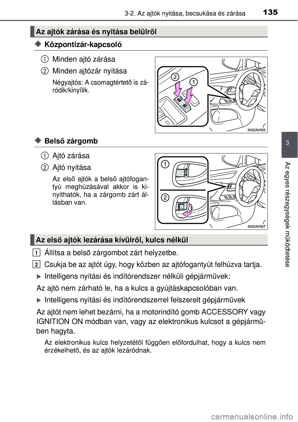 TOYOTA AVENSIS 2015  Kezelési útmutató (in Hungarian) 1353-2. Az ajtók nyitása, becsukása és zárása
3
Az egyes részegységek működtetése
Központizár-kapcsoló
Minden ajtó zárása
Minden ajtózár nyitása
Négyajtós: A csomagtértet ő 