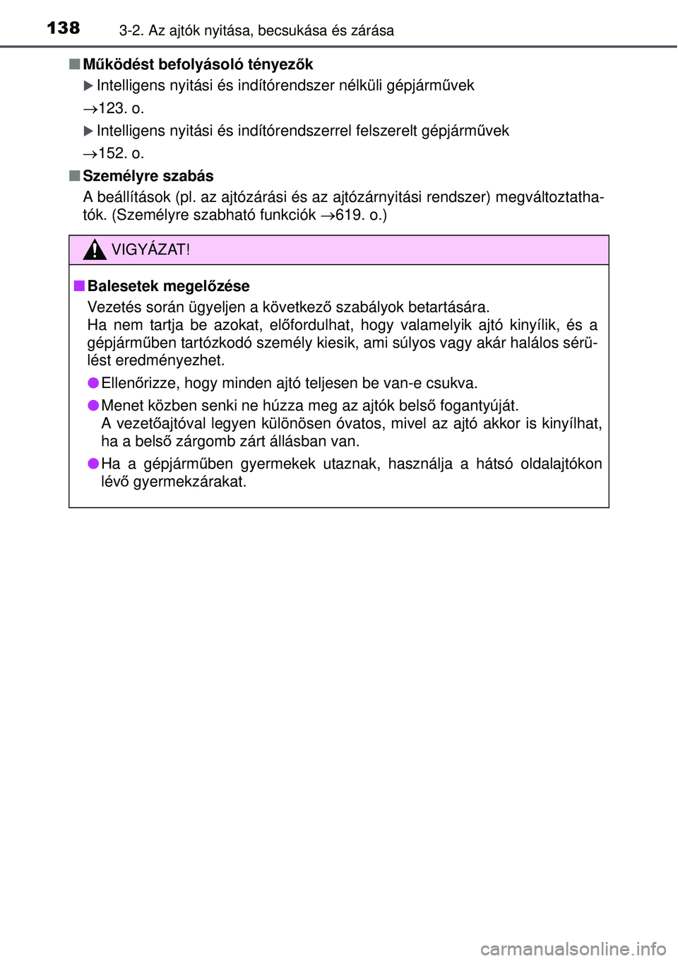 TOYOTA AVENSIS 2015  Kezelési útmutató (in Hungarian) 1383-2. Az ajtók nyitása, becsukása és zárása
Működést befolyásoló tényezők
Intelligens nyitási és indítórendszer nélküli gépjá\
rm űvek
 123. o.
Intelligens nyitási