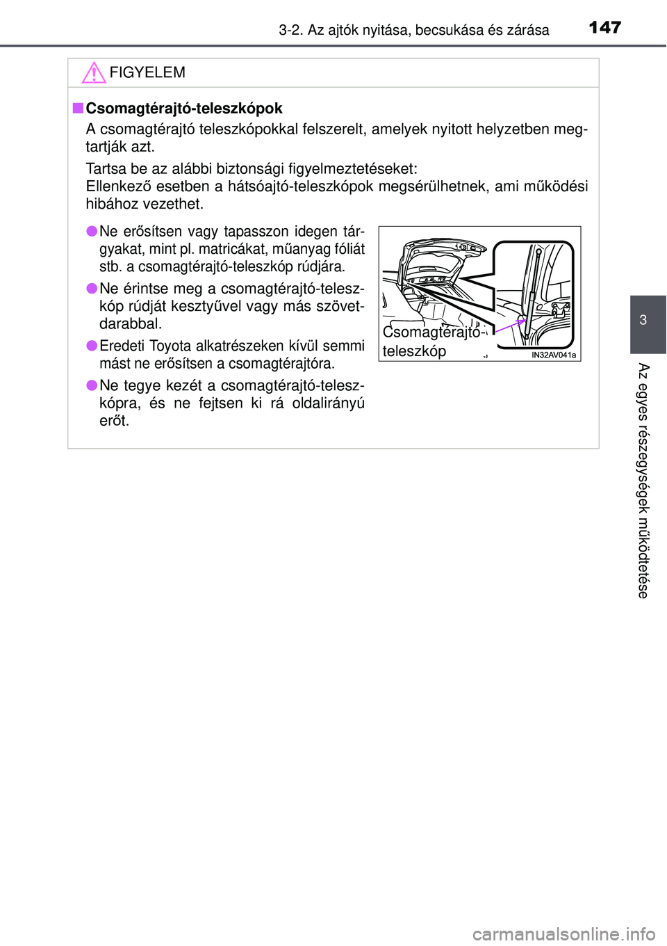 TOYOTA AVENSIS 2015  Kezelési útmutató (in Hungarian) 1473-2. Az ajtók nyitása, becsukása és zárása
3
Az egyes részegységek működtetése
FIGYELEM
 Csomagtérajtó-teleszkópok
A csomagtérajtó teleszkópokkal felszerelt, amelyek nyitott hel
