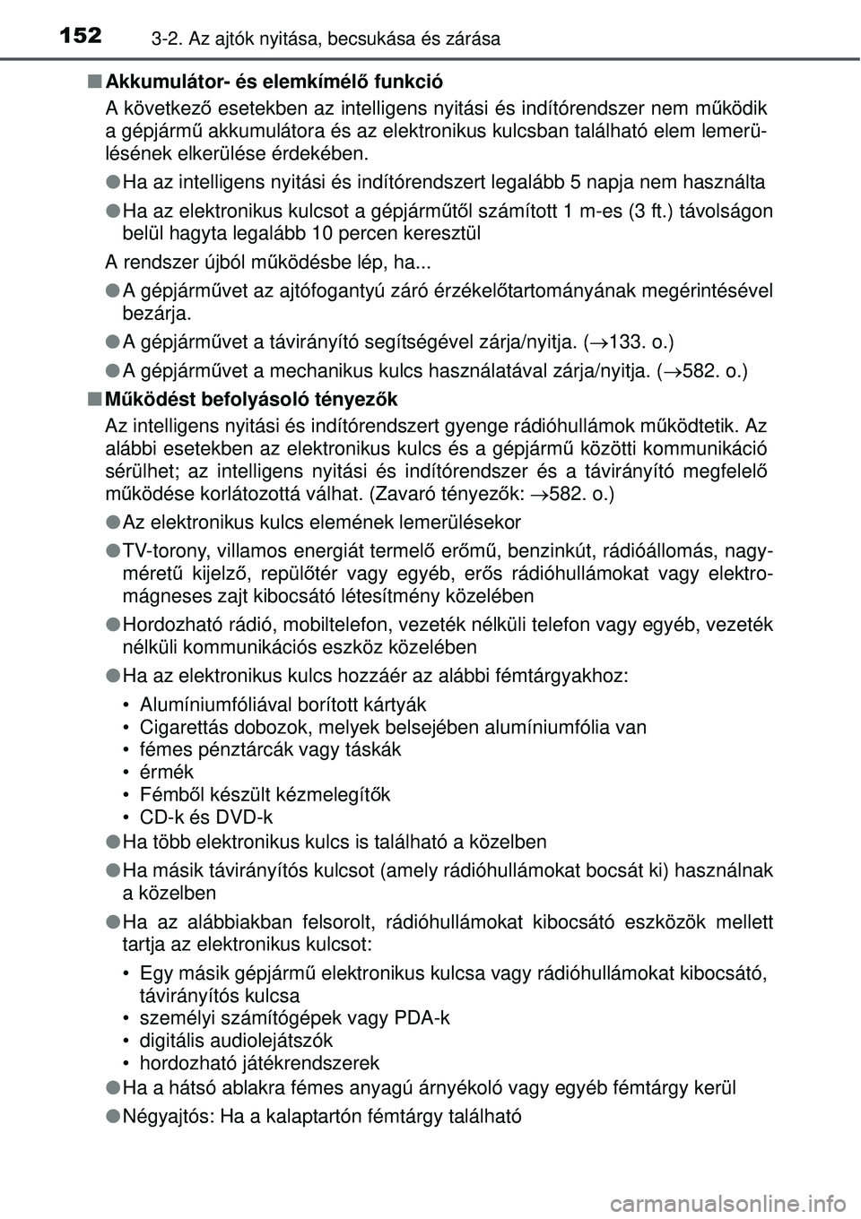TOYOTA AVENSIS 2015 Kezelési útmutató (in Hungarian) 1523-2. Az ajtók nyitása, becsukása és zárása
Akkumulátor- és elemkímélő funkció
A következő esetekben az intelligens nyitási és indítórendszer nem m űködik
a gépjárm ű akk TOYOTA AVENSIS 2015 Kezelési útmutató (in Hungarian) 1523-2. Az ajtók nyitása, becsukása és zárása
Akkumulátor- és elemkímélő funkció
A következő esetekben az intelligens nyitási és indítórendszer nem m űködik
a gépjárm ű akk